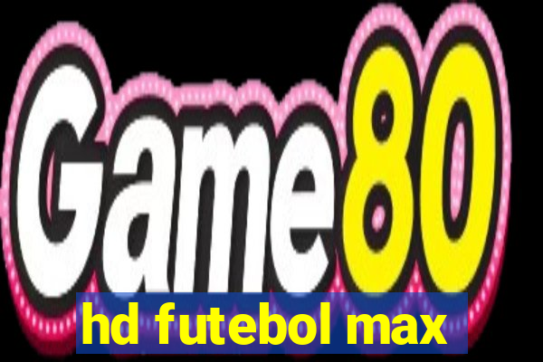 hd futebol max